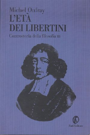 [Contre-histoire de la philosophie 03] • L'età Dei Libertini. Controstoria Della Filosofia - Volume III